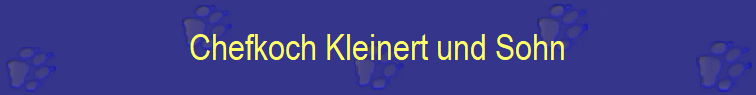 Chefkoch Kleinert und Sohn